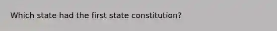 Which state had the first state constitution?