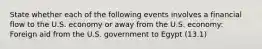 State whether each of the following events involves a financial flow to the U.S. economy or away from the U.S. economy: Foreign aid from the U.S. government to Egypt (13.1)