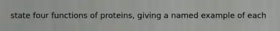 state four functions of proteins, giving a named example of each