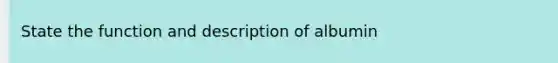 State the function and description of albumin