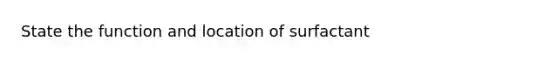 State the function and location of surfactant