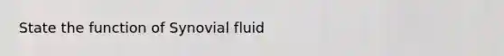 State the function of Synovial fluid