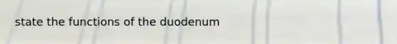 state the functions of the duodenum