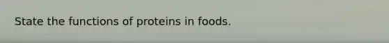 State the functions of proteins in foods.