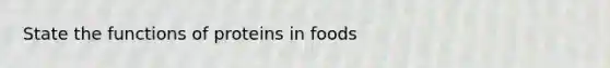 State the functions of proteins in foods