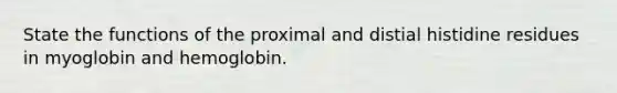 State the functions of the proximal and distial histidine residues in myoglobin and hemoglobin.