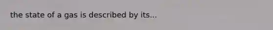 the state of a gas is described by its...