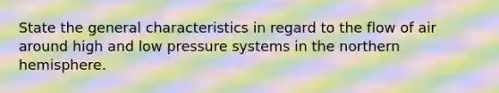 State the general characteristics in regard to the flow of air around high and low pressure systems in the northern hemisphere.