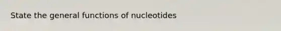 State the general functions of nucleotides