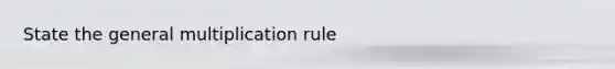 State the general multiplication rule