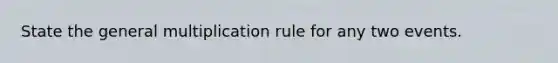 State the general multiplication rule for any two events.