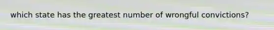 which state has the greatest number of wrongful convictions?