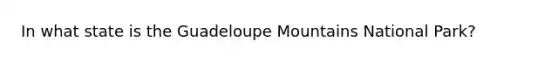 In what state is the Guadeloupe Mountains National Park?