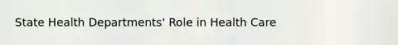 State Health Departments' Role in Health Care