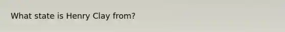 What state is Henry Clay from?