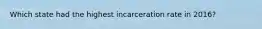 Which state had the highest incarceration rate in 2016?