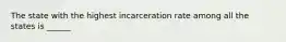 The state with the highest incarceration rate among all the states is ______