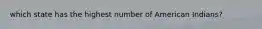 which state has the highest number of American Indians?