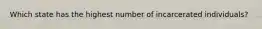 Which state has the highest number of incarcerated individuals?