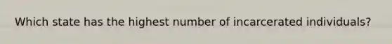 Which state has the highest number of incarcerated individuals?