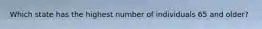 Which state has the highest number of individuals 65 and older?