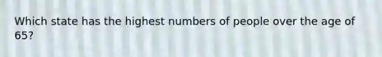 Which state has the highest numbers of people over the age of 65?