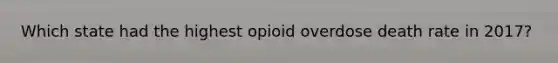 Which state had the highest opioid overdose death rate in 2017?