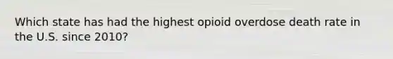 Which state has had the highest opioid overdose death rate in the U.S. since 2010?