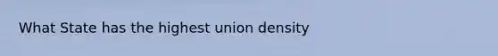 What State has the highest union density