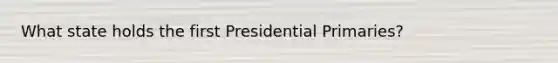 What state holds the first Presidential Primaries?