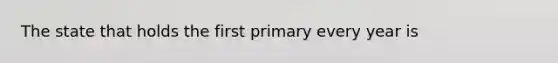 The state that holds the first primary every year is