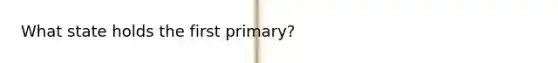 What state holds the first primary?