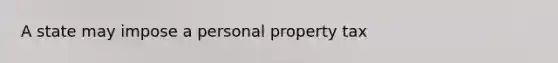 A state may impose a personal property tax