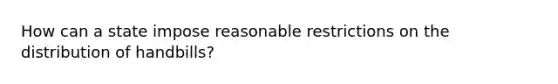 How can a state impose reasonable restrictions on the distribution of handbills?