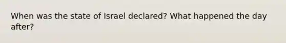 When was the state of Israel declared? What happened the day after?