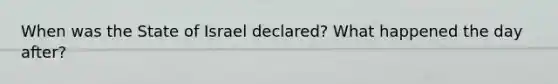 When was the State of Israel declared? What happened the day after?