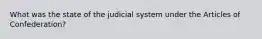 What was the state of the judicial system under the Articles of Confederation?