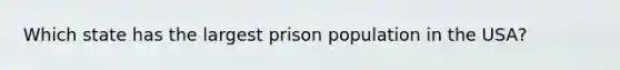 Which state has the largest prison population in the USA?