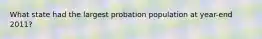 What state had the largest probation population at year-end 2011?