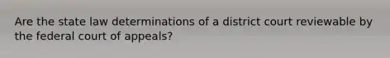 Are the state law determinations of a district court reviewable by the federal court of appeals?