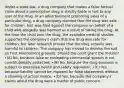 Under a state law, a drug company that makes a false factual claim about a prescription drug is strictly liable in tort to any user of the drug. In an advertisement promoting sales of a particular drug, a drug company claimed that the drug was safe for children. Suit was filed against the company on behalf of a child who allegedly was harmed as a result of taking the drug. At the time the child took the drug, the available medical studies supported the company's claim that the drug was safe for children, but later research proved that the drug actually was harmful to children. The company has moved to dismiss the suit on First Amendment grounds. Should the court grant the motion? •(A) No, because false or misleading commercial speech is not constitutionally protected. •(B) No, because the drug business is subject to extensive health and safety regulation. •(C) Yes, because liability cannot be imposed for false statements without a showing of actual malice. •(D) Yes, because the company's claims about the drug were a matter of public concern.