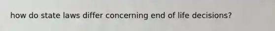 how do state laws differ concerning end of life decisions?