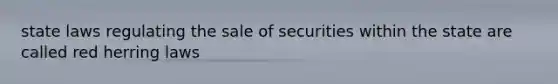 state laws regulating the sale of securities within the state are called red herring laws