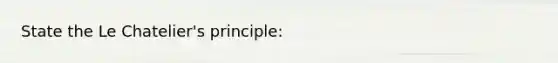 State the Le Chatelier's principle: