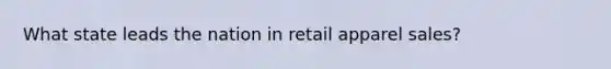 What state leads the nation in retail apparel sales?