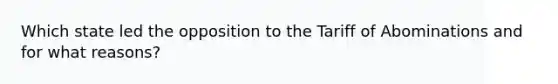 Which state led the opposition to the Tariff of Abominations and for what reasons?