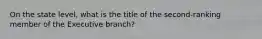 On the state level, what is the title of the second-ranking member of the Executive branch?