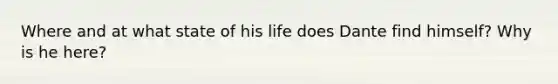 Where and at what state of his life does Dante find himself? Why is he here?