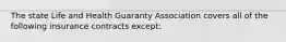 The state Life and Health Guaranty Association covers all of the following insurance contracts except: