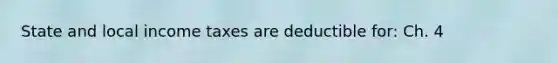 State and local income taxes are deductible for: Ch. 4